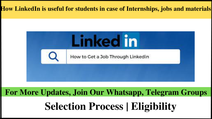 How LinkedIn is useful for students in case of Internships and jobs and materials